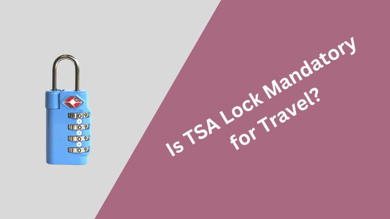 Is TSA Lock Mandatory for Travel